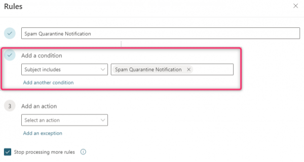Under Add a condition, select Subject includes. Type Spam Quarantine Notification in the field