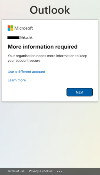 2. The first time you use your UID and Portal PIN to try to access a University service like HKU Portal, you will reach a screen saying 'More information required. Your organization needs more information to keep your account secure'. We recommend you do this on your PC or tablet using a browser.